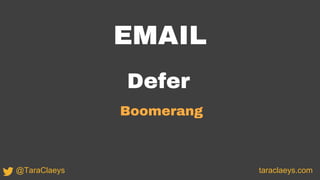 EMAIL
Defer
Boomerang
taraclaeys.com@TaraClaeys
 