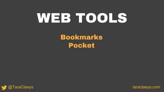 WEB TOOLS
Bookmarks
Pocket
taraclaeys.com@TaraClaeys
 