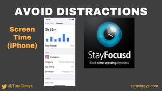 taraclaeys.com@TaraClaeys
AVOID DISTRACTIONS
Screen
Time
(iPhone)
 