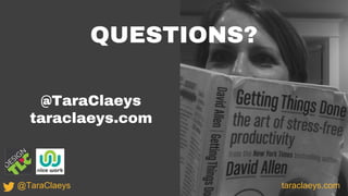 @TaraClaeys
taraclaeys.com
QUESTIONS?
taraclaeys.com@TaraClaeys
 