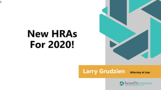 New HRAs
For 2020!
1
Larry Grudzien Attorney at Law
 