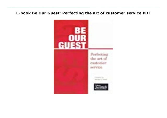 E Book Be Our Guest Perfecting The Art Of Customer Service Pdf