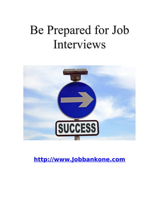 Be Prepared for Job
    Interviews




http://www.Jobbankone.com
 