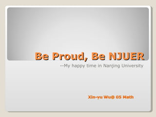 Be Proud, Be NJUER --My happy time in Nanjing University 
