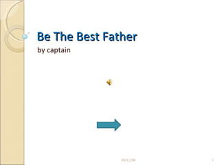 Be The Best Father  by captain  06/04/09 