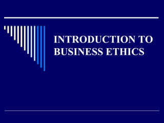 INTRODUCTION TO BUSINESS ETHICS 
