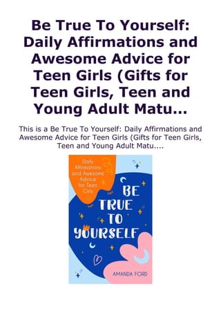 Be True To Yourself:
Daily Affirmations and
Awesome Advice for
Teen Girls (Gifts for
Teen Girls, Teen and
Young Adult Matu...
This is a Be True To Yourself: Daily Affirmations and
Awesome Advice for Teen Girls (Gifts for Teen Girls,
Teen and Young Adult Matu....
 