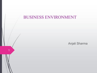 BUSINESS ENVIRONMENT
Anjali Sharma
1
 
