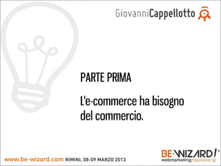 PARTE PRIMA
L'e-commerce ha bisogno
del commercio.
 