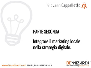 PARTE SECONDA
Integrare il marketing locale
nella strategia digitale.
 