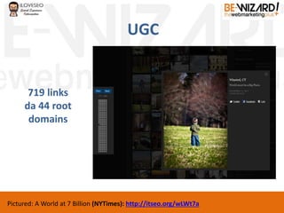 UGC
Pictured: A World at 7 Billion (NYTimes): http://itseo.org/wLWt7a
719 links
da 44 root
domains
 