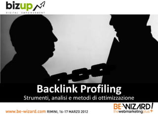 Backlink Profiling
Strumenti, analisi e metodi di ottimizzazione
 