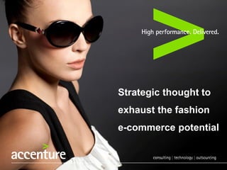 Strategic thought to
exhaust the fashion
e-commerce potential
 