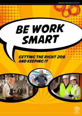 Getting the right job
and keeping it
BE WORK
SMART
 