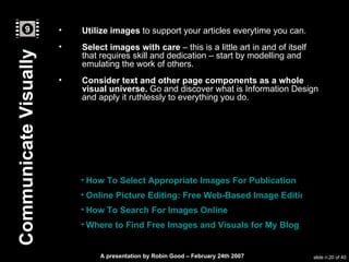 <ul><li>Utilize images  to support your articles everytime you can. </li></ul><ul><li>Select images with care  – this is a...