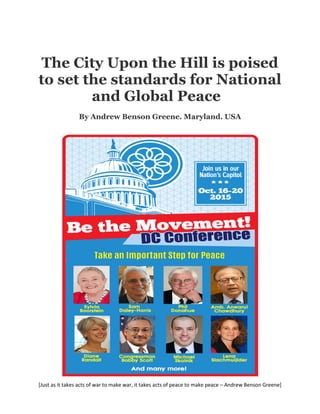 [Just as it takes acts of war to make war, it takes acts of peace to make peace – Andrew Benson Greene]
The City Upon the Hill is poised
to set the standards for National
and Global Peace
By Andrew Benson Greene. Maryland. USA
 