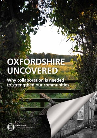OXFORDSHIRE
UNCOVERED
Why collaboration is needed
to strengthen our communities
 