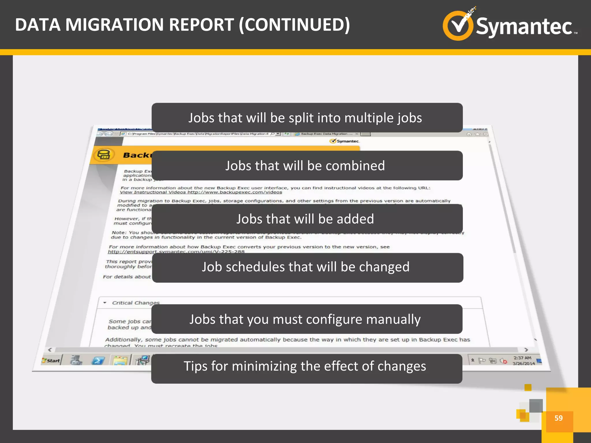 Jobs that will be split into multiple jobs
Jobs that will be combined
Jobs that will be added
Job schedules that will be changed
Jobs that you must configure manually
Tips for minimizing the effect of changes
59
DATA MIGRATION REPORT (CONTINUED)
 