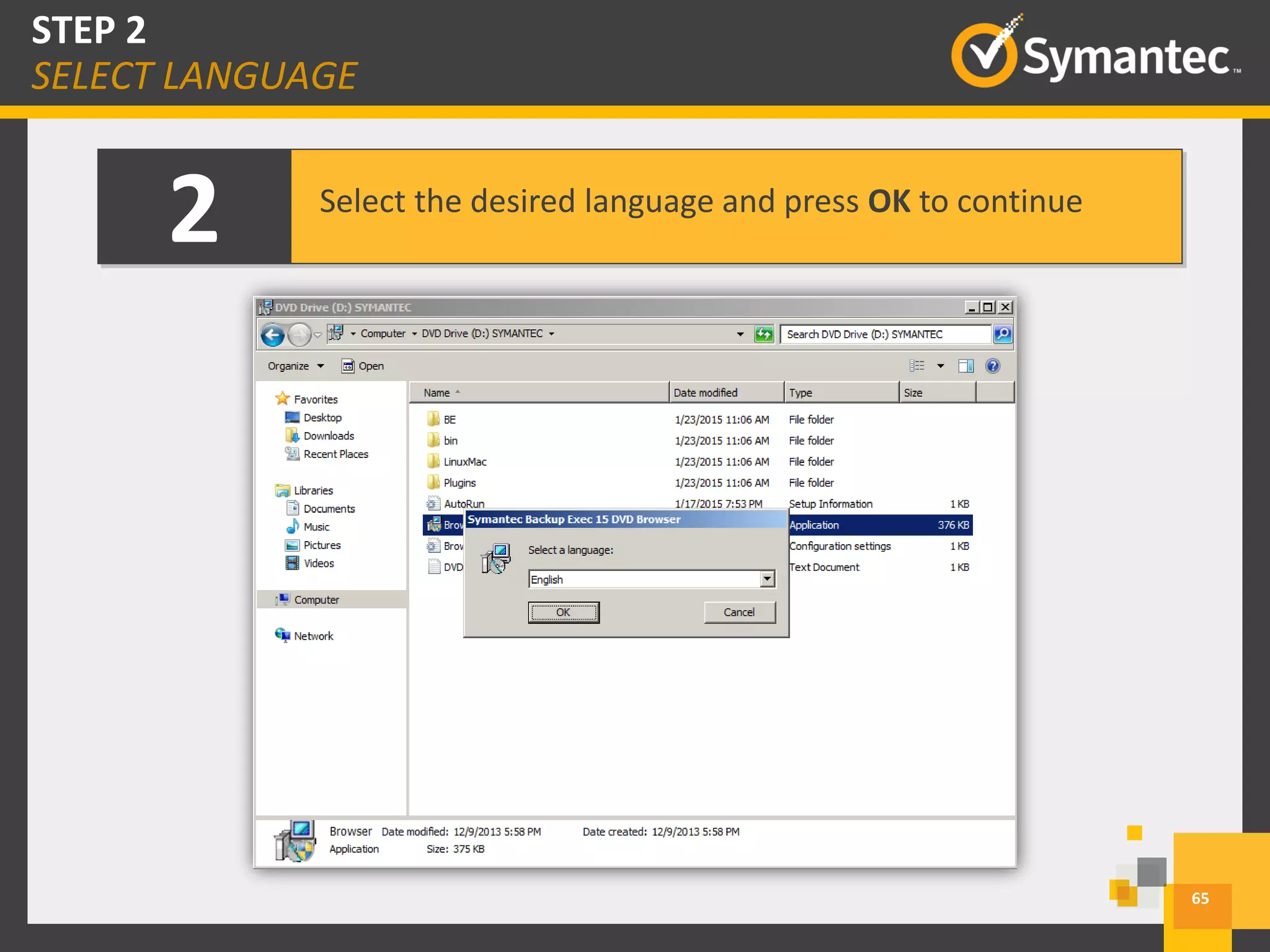 2 Select the desired language and press OK to continue
65
STEP 2
SELECT LANGUAGE
 