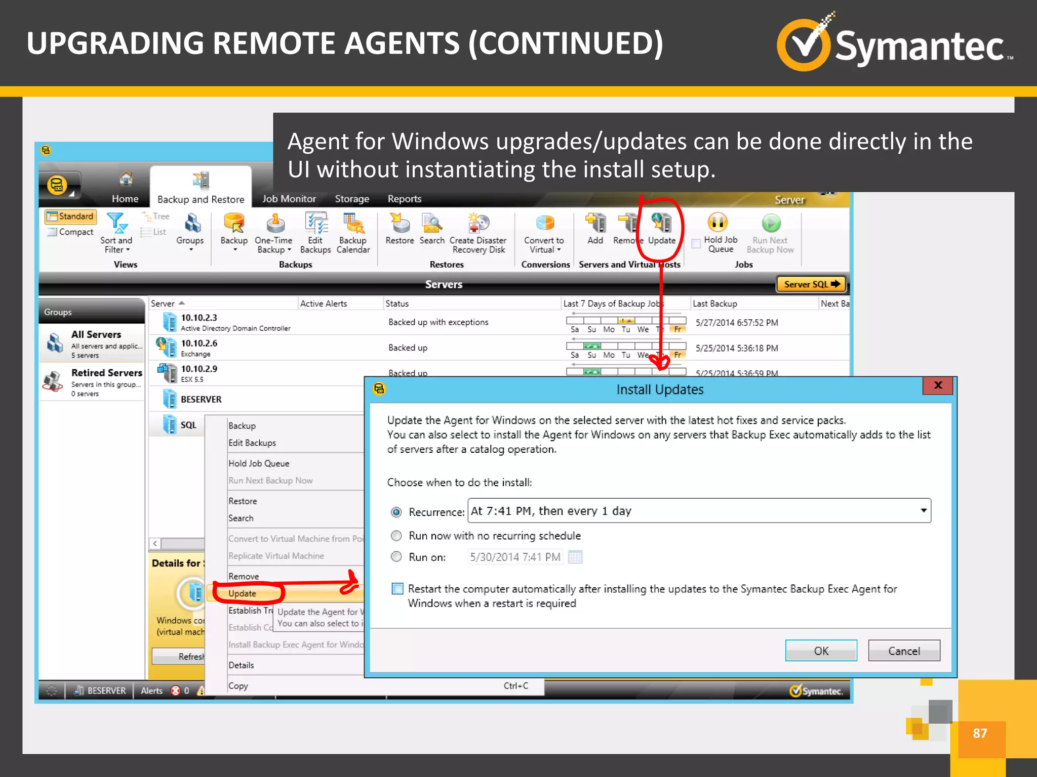 87
UPGRADING REMOTE AGENTS (CONTINUED)
Agent for Windows upgrades/updates can be done directly in the
UI without instantiating the install setup.
 