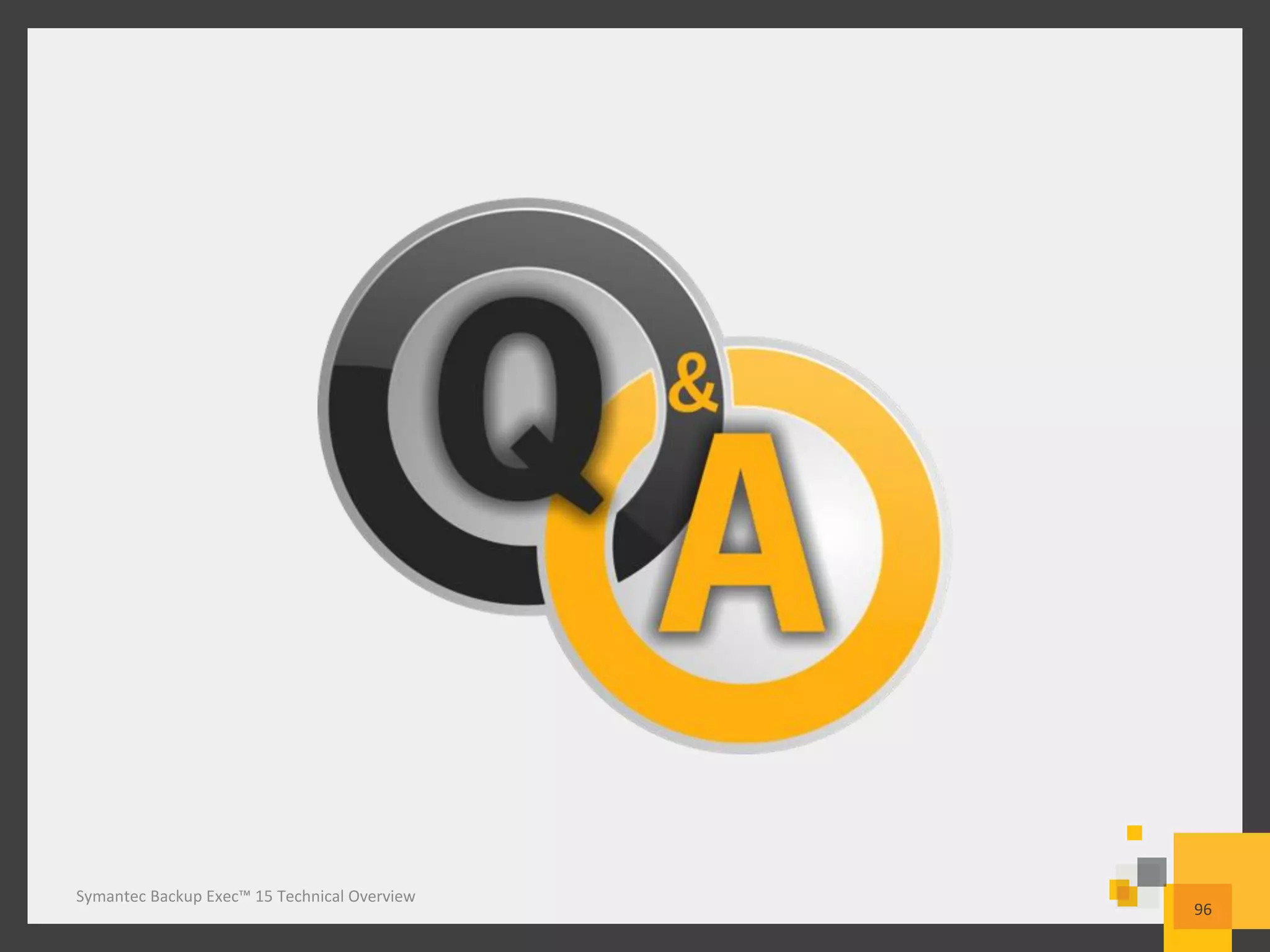 Symantec Backup Exec™ 15 Technical Overview
96
 