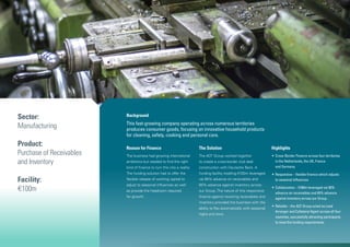Background
This fast-growing company operating across numerous territories
produces consumer goods, focusing on innovative household products
for cleaning, safety, cooking and personal care.
Reason for Finance
The business had growing international
ambitions but needed to find the right
kind of finance to turn this into a reality.
The funding solution had to offer the
flexible release of working capital to
adjust to seasonal influences as well
as provide the headroom required
for growth.
The Solution
The ACF Group worked together
to create a cross-border club deal
construction with Deutsche Bank. A
funding facility totalling €100m leveraged
via 90% advance on receivables and
65% advance against inventory across
our Group.The nature of this responsive
finance against revolving receivables and
inventory provided the business with the
ability to flex automatically with seasonal
highs and lows.
Highlights
•	Cross-Border Finance across four territories
in the Netherlands, the UK, France
and Germany.
•	Responsive – flexible finance which adjusts
to seasonal influences.
•	Collaborative – €100m leveraged via 90%
advance on receivables and 65% advance
against inventory across our Group.
•	Reliable – the ACF Group acted as Lead
Arranger and Collateral Agent across all four
countries, successfully attracting participants
to meet the funding requirements.
Sector:
Manufacturing
Product:
Purchase of Receivables
and Inventory
Facility:
€100m
 