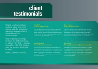 We pride ourselves on customer
excellence and our focus on their
changing needs. We are dedicated
to improving our service, which is
measured annually in a
satisfaction survey.
Using the globally acknowledged
benchmark of a Net Promoter Score,
we achieved +73 in 2015 – a significant
increase from +40 in 2014. Proof once
again, that our clients actively value
our service.
But don’t just take our word for it...
client
testimonials
“ABN AMRO Commercial Finance has allowed our company
to expand in such a way that exceeded our original business
plans. We have begun to increase assets to support our
rapidly growing Plant Hire division based in Stansted, Essex,
which simply wouldn’t have been possible without the
support of ABN AMRO.”
Ben Haines
Managing Director, Green Build Environmental
“What distinguished ABN AMRO Commercial Finance was
their early understanding of exactly what it was we were
seeking to achieve. A number of funders showed significant
interest, but we felt from the beginning that they lacked the
insight shown by the ABN AMRO team.”
Peter Smith
Chairman, TIA Treadsetter
“Right from the start, I was impressed with ABN AMRO’s
willingness to truly understand the needs of my business –
a characteristic that has never diminished over the years.
In contrast to the attitude of my bank, ABN AMRO Commercial
Finance has consistently treated me as a valued client.”
Barry Seaman
Owner, Richmond Caterers
“I’ve found the team at ABN AMRO to be very helpful and
flexible around our commercial needs. For example, we have
been growing our sales with a particular customer and we
needed an increase in our concentration limit to maintain
funding, ABN AMRO was able to approve an increase in the
limit within a fortnight.”
Manish Mandavia
Financial Director, Donatantonio
 