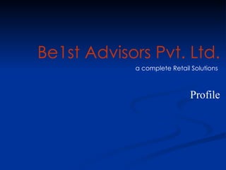 Be1st Advisors Pvt. Ltd. a complete Retail Solutions   Profile 
