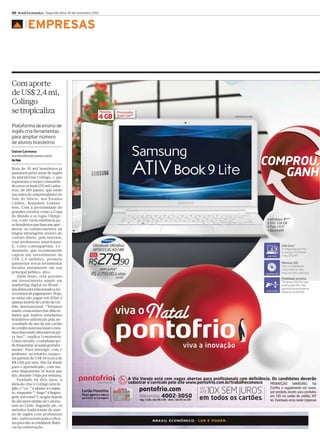 20 Brasil Econômico Segunda-feira, 25 de novembro, 2013

▲

EMPRESAS

Com aporte
de US$ 2,4 mi,
Colingo
se tropicaliza
Plataforma de ensino de
inglês cria ferramentas
para ampliar número
de alunos brasileiros
Daniel Carmona
dcarmona@brasileconomico.com.br
São Paulo

Mais de 30 mil brasileiros já
passaram pelas aulas de inglês
da plataforma Colingo, o que
representa a maior comunidade entre os mais 150 mil cadastros, de 180 países, que estão
nas mãos do empreendedor do
Vale do Silício, nos Estados
Unidos, Benjamin Lowenstein. Com a proximidade de
grandes eventos como a Copa
do Mundo e os Jogos Olímpicos, o site virou referência para brasileiros que buscam aprimorar os conhecimentos na
língua estrangeira através do
contato direto, pela internet,
com professores americanos.
E, como contrapartida, Lowenstein, que recentemente
captou um investimento de
US$ 2,4 milhões, promete
apresentar novas ferramentas
focadas justamente em seu
principal público-alvo.
Além disso, está previsto
um investimento amplo em
marketing digital no Brasil —
um deles está relacionado a novos meios de pagamento. Hoje,
as aulas são pagas em dólar e
apenas através de cartão de crédito internacional. “Estamos
muito conscientes das dificuldades que muitos estudantes
brasileiros enfrentam pela necessidade de uso de um cartão
de crédito internacional e estamos buscando alternativas para isso”, explica Lowenstein.
Como ouvinte, o estudante pode frequentar as aulas gratuitamente. Para interagir com o
professor, no entanto, os pacotes partem de US$ 50 (cerca de
R$ 130) por mês. Não há limite
para o aprendizado, com sessões disponíveis 24 horas por
dia, durante 7 dias por semana.
Fundado há dois anos, a
ideia de criar o Colingo (em inglês, o “co-” é alusivo à conjunto, enquanto “-lingo” é linguagem informal”) surgiu depois
de um intercâmbio de Lowenstein no Chile. Segundo ele, os
métodos tradicionais de ensino de inglês com professores
não-nativos eram pouco eficazes para dar ao estudante fluência na conversação.

 