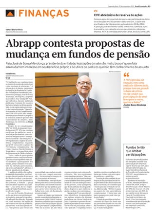 Segunda-feira, 25 de novembro, 2013 Brasil Econômico 23

▲

FINANÇAS

Editora: Eliane Velloso
eliane.velloso@brasileconomico.com.br

IPO

CVC abre início de reserva de ações
Começou sexta-feira o período de reserva para participação da oferta
inicial de ações (IPO) da operadora de turismo CVC. O papel será
precificado no dia 5 de dezembro, estimado entre R$ 18 e R$ 22.
A operação pode movimentar até R$ 1 bilhão mas a oferta de ações
é secundária, com captação recursos para os sócios e não para a
empresa. A CVC é controlada pelo fundo Carlyle, dos EUA, com 63,6%.

Abrapp contesta propostas de
mudança em fundos de pensão
Para José de Souza Mendonça, presidente da entidade, legislações do seto são muito boas e ‘quem fala
em mudar tem interesse em seu benefício próprio e se utiliza de políticos que não têm conhecimento do assunto’
Murillo Constantino

Ivone Portes
iportes@brasileconomico.com.br
São Paulo

“As legislações que regulamentam
os fundos de pensão são muito boas
e não precisam de alterações.” A
afirmação é do diretor-presidente
da Associação Brasileira de Entidades Fechadas de Previdência Complementar (Abrapp), José de Souza
Mendonça, em resposta à proposta
da senadora Ana Amélia (PP-RS),
que defendeu, durante audiência
pública na Comissão de Assuntos
Sociais do Senado na última quintafeira, novas regras para a governança dos fundos de pensão. “Quem fala em mudar as Leis Complementares nº 108/2001 e 109/2001 tem interesses em seu benefício próprio e
se utiliza de políticos que não têm
conhecimento do assunto”, disse
Mendonça em entrevista ao Brasil
Econômico.
Projeto de lei complementar
(PLP 161/2012), do deputado Ricardo Berzoini (PT-SP), que também
participou da audiência, prevê a
atualização das duas leis, com o objetivo de assegurar maior “transparência e controle” das fundações. A
109 regulamenta o regime de previdência complementar, enquanto
que a 108 versa sobre os planos de
Previdência Complementar da
União, Estados, Distrito Federal e
Municípios, e os respectivos entes
da Administração Pública indireta.
“Tudo é visão de participantes
querendo tomar conta da entidade.
Épreciso ter um equilíbrio entre patrocinadores e participantes nos
fundos, afinal o dinheiro vem também da entidade patrocinadora,
não só do participante”, afirmou o
diretor-presidente da Abrapp.
A audiência pública foi realizada a pedido da senadora Ana Amélia para discutir perdas de recursos
dos fundos estatais com investimentos, como o dos funcionários
dos Correios, o Postalis — que já
tem um déficit superior a R$ 1 bilhão —, ou o Aerus, dos ex-empregados da Varig e Transbrasil, que está sob intervenção.
No caso do Postalis, Mendonça
avalia que houve um problema sério de gestão, mas que foi logo identificado pela fiscalização. Segundo
ele, uma mudança na legislação
não evitaria esse tipo de problema,
porque trata-se de uma questão ética. “São pessoas que entram em

“

A Previ precisa ser
tratada como uma
entidade diferenciada,
porque tem um grande
volume de ativos.
Se ela vender sua
participação de uma
hora para a outra,
quebra a bolsa”
José de Souza Mendonça
Abrapp

Fundos terão
que limitar
participações

uma entidade para ganhar um salário e não para cumprir uma missão... Ter uma atuação honesta, séria, é necessária ao sistema.”
Para Mendonça, esse tipode problema pode até ocorrer nas entidades privadas, mas é muito mais improvável do que nas públicas, porque o gestor tem o interesse de trabalhar bem e está sob fiscalização
do patrocinador.
Quanto às fraudes nos fundos de
pensão municipais deflagradas recentemente pela Polícia Federal,
Mendonça ressaltou que os regimes
próprios não têm qualquer ligação
com a previdência complementar.
“Não são a mesma lei, não têm a

mesma estrutura, nem a mesma fiscalização. Não nos envolvemos
com os regimes próprios.”Mas concordou que eles precisam melhorar
eumadasideias seria abrira possibilidade de criar um multipatrocinado do governo, como a Funpresp,
que ficaria embaixo de um guardachuva do governo para melhorar a
gestão e acabar com os problemas.
Operação da PF em setembro último identificou irregularidades
em regimes próprios de diversas
prefeituras em vários Estados do
país. Os prefeitos e gestores dos regimes de previdência eram remunerados com um percentual sobre o
valor aplicado. O esquema contava

também com a intermediaçãode lobistas que faziam o elo entre agentes políticos e a quadrilha.
Em relação à necessidade de readequação das participações da Previ (previdência dos funcionários do
Banco do Brasil), ele considera que
o fundo precisa ser tratado de forma diferenciada. “A Previ é quase
um quarto de toda a previdência
complementar. O limite que vale
para o pequeno não pode valer para este fundo.”
O fundo de previdência dos funcionários do Banco do Brasil tem
um patrimônio líquido de cerca de
R$ 160 bilhões e, segundo Mendonça, “é muito bem gerido”.

Os fundos de pensão podem
ser obrigados a ajustar sua
participação em empresas
a partir do ano que vem, para
atender determinação da
Superintendência Nacional
de Previdência Complementar
(PREVIC), que estabeleceu
limites ao perfil
de investimentos.
Baseada na resolução
nº 3.762, baixada pelo Banco
Central em 2009 , a regra
determina que o fundo destine
até 10% dos recursos em uma
única empresa e até 25% do
seu capital social. No caso da
Caixa de Previdência dos
Funcionários do Banco do
Brasil - Previ, por exemplo,
a medida exige que a fundação
reduza suas participações
em empresas como Vale,
Neoenergia e CPFL.

 