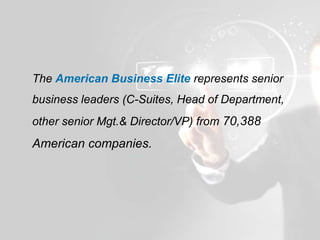 The American Business Elite represents senior
business leaders (C-Suites, Head of Department,
other senior Mgt.& Director/...