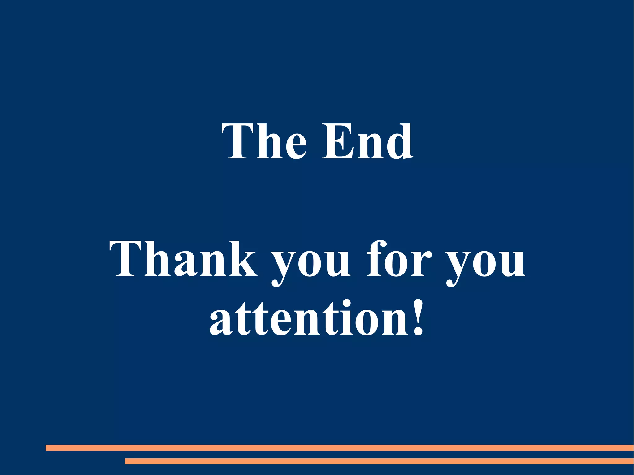 The End
Thank you for you
attention!
 