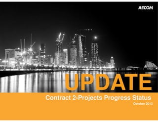 UPDATE 
Contract 2-Projects Progress Status 
October 2013 
 