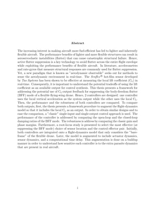 Abstract
The increasing interest in making aircraft more fuel-eﬃcient has led to lighter and inherently
ﬂexible aircraft. The performance beneﬁts of lighter and more ﬂexible structures can result in
aeroservoelastic instabilities (ﬂutter) that can cause catastrophic structural failure. Hence,
active ﬂutter suppression is a key technology to avoid ﬂutter across the entire ﬂight envelope
while exploiting the performance beneﬁts of ﬂexible aircraft. In literature, accelerometers
and rate-gyros that measure structural responses are commonly used for ﬂutter suppression.
Yet, a new paradigm that is known as ”aerodynamic observable” seeks out for methods to
sense the aerodynamic environment in real-time. The Senﬂex R
hot-ﬁlm sensor developed
by Tao Systems has been shown to be eﬀective at measuring the local lift coeﬃcient (CL) in
real-time. Consequently, it is important to understand the potential tradeoﬀs of using the lift
coeﬃcient as an available output for control synthesis. This thesis presents a framework for
addressing the potential use of CL-output feedback for suppressing the body-freedom ﬂutter
(BFF) mode of a ﬂexible ﬂying-wing drone. Hence, 2 controllers are designed: one controller
uses the local vertical acceleration as the system output while the other uses the local CL.
Then, the performance and the robustness of both controllers are compared. To compare
both outputs, ﬁrst, the thesis presents a framework procedure to augment the ﬂight-dynamics
model so that it includes the local CL as an output. In order to obtain similar designs and to
ease the comparison, a ”classic” single-input and single-output control approach is used. The
performance of the controller is addressed by comparing the open-loop and the closed-loop
damping ratios of the BFF mode. The robustness is address by comparing the classic gain and
phase margins. Furthermore, a root-locus study is presented to select the most eﬀective (at
suppressing the BFF mode) choice of sensor location and the control eﬀector pair. Initially,
both controllers are integrated onto a ﬂight-dynamics model that only considers the ”bare-
frame” of the ﬂexible drone. Later, the model is augmented to include actuator dynamics,
sensor dynamics, and a computational time delay. This augmentation is done on a buildup
manner in order to understand how sensitive each controller is to the extra parasite dynamics
that are present in real aircraft.
i
 