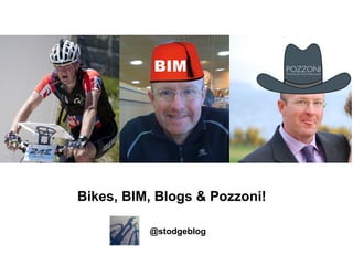 Bikes, BIM, Blogs & Pozzoni!

          @stodgeblog
 