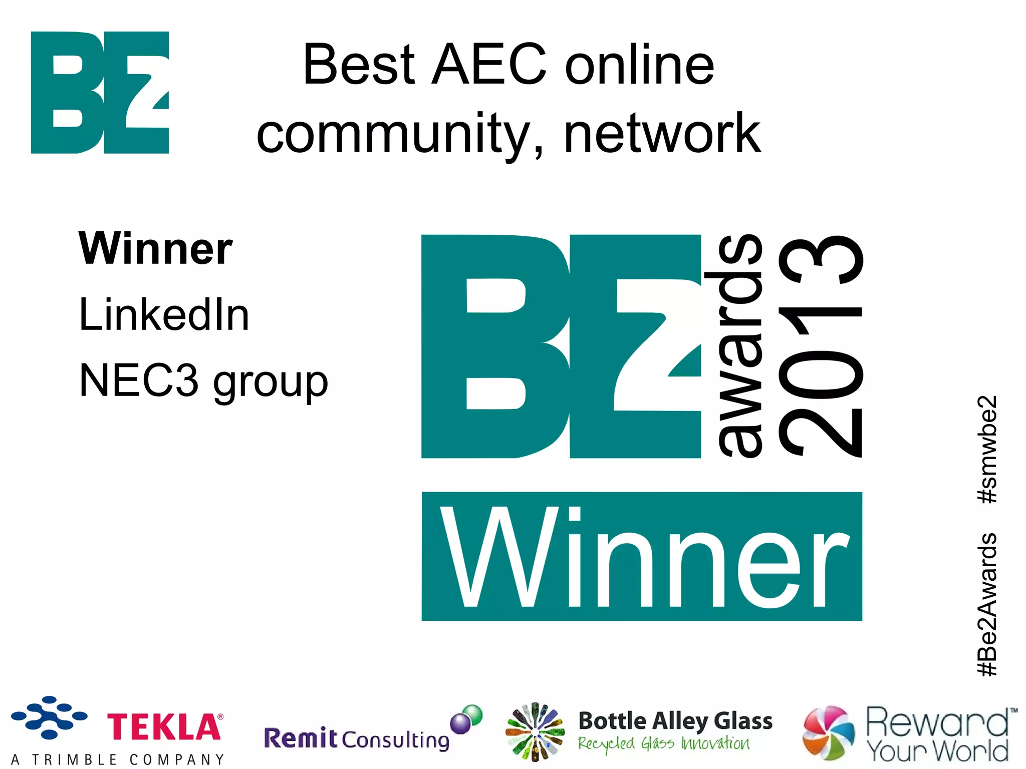 #Be2Awards#smwbe2
Best AEC online
community, network
Winner
LinkedIn
NEC3 group
 
