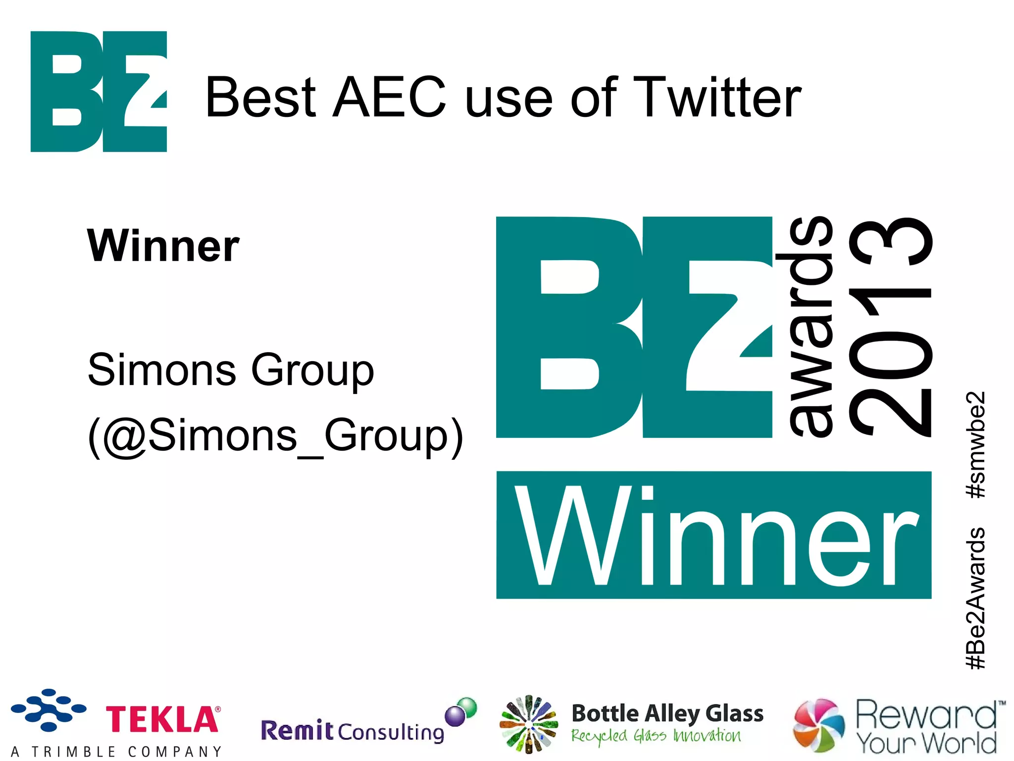 #Be2Awards#smwbe2
Best AEC use of Twitter
Winner
Simons Group
(@Simons_Group)
 