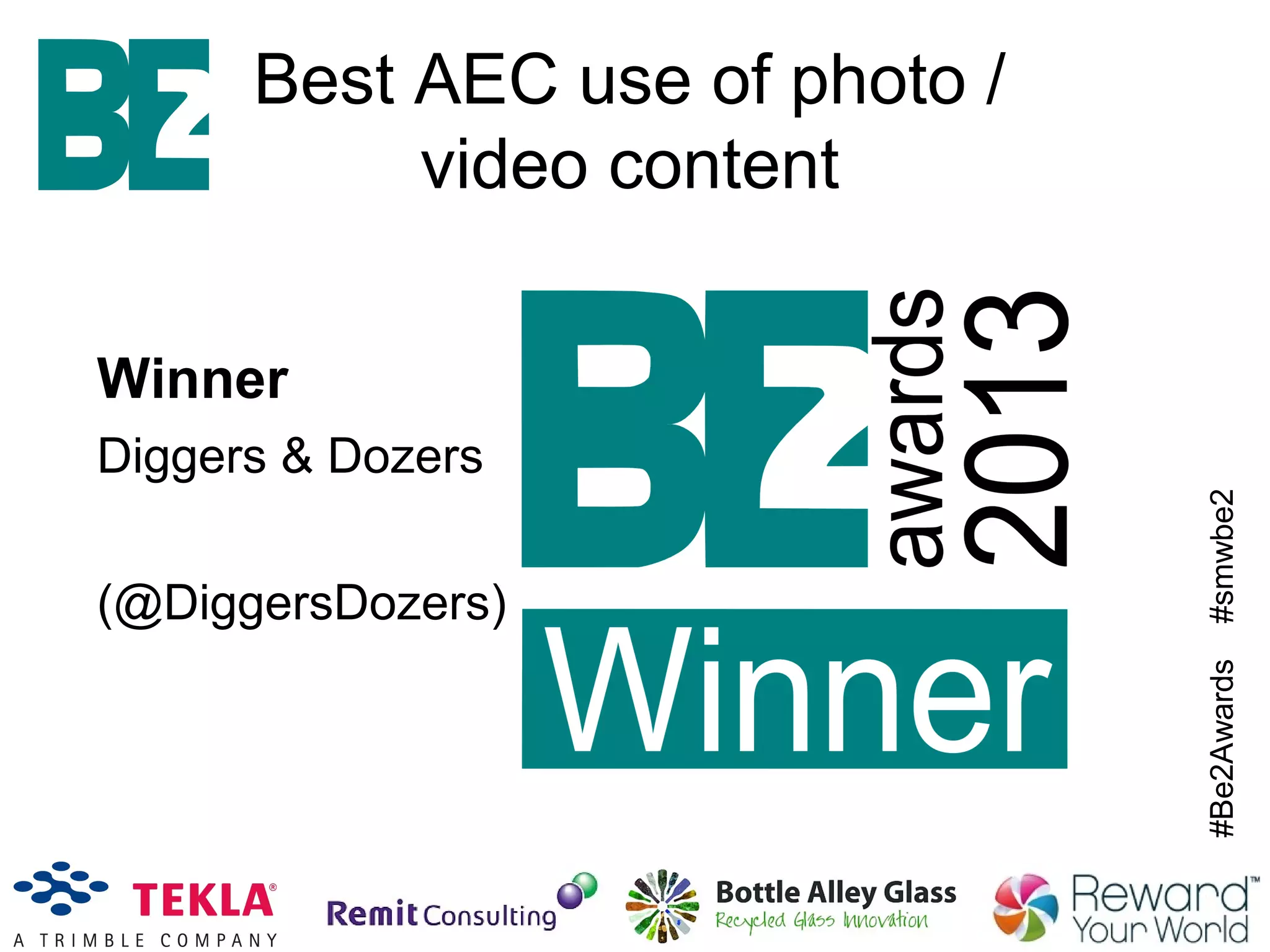 #Be2Awards#smwbe2
Best AEC use of photo /
video content
Winner
Diggers & Dozers
(@DiggersDozers)
 