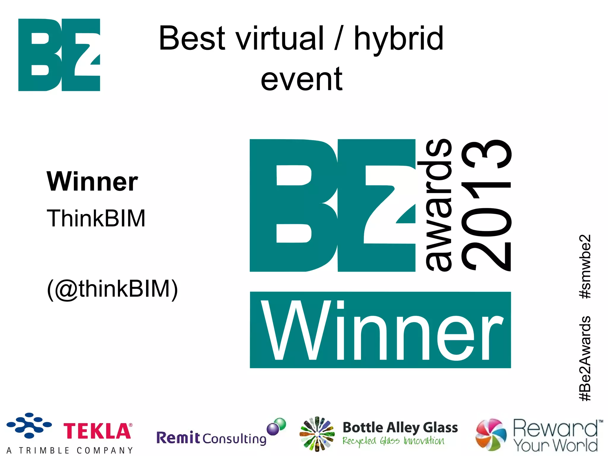 #Be2Awards#smwbe2
Best virtual / hybrid
event
Winner
ThinkBIM
(@thinkBIM)
 