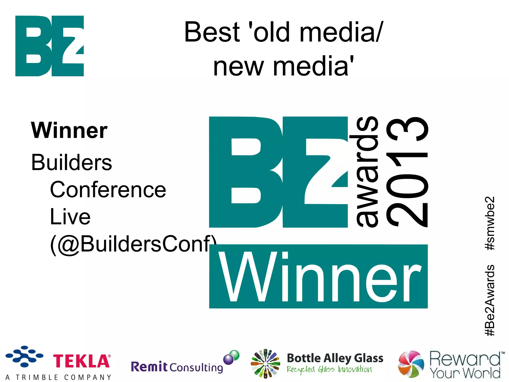 #Be2Awards#smwbe2
Best 'old media/
new media'
Winner
Builders
Conference
Live
(@BuildersConf)
 