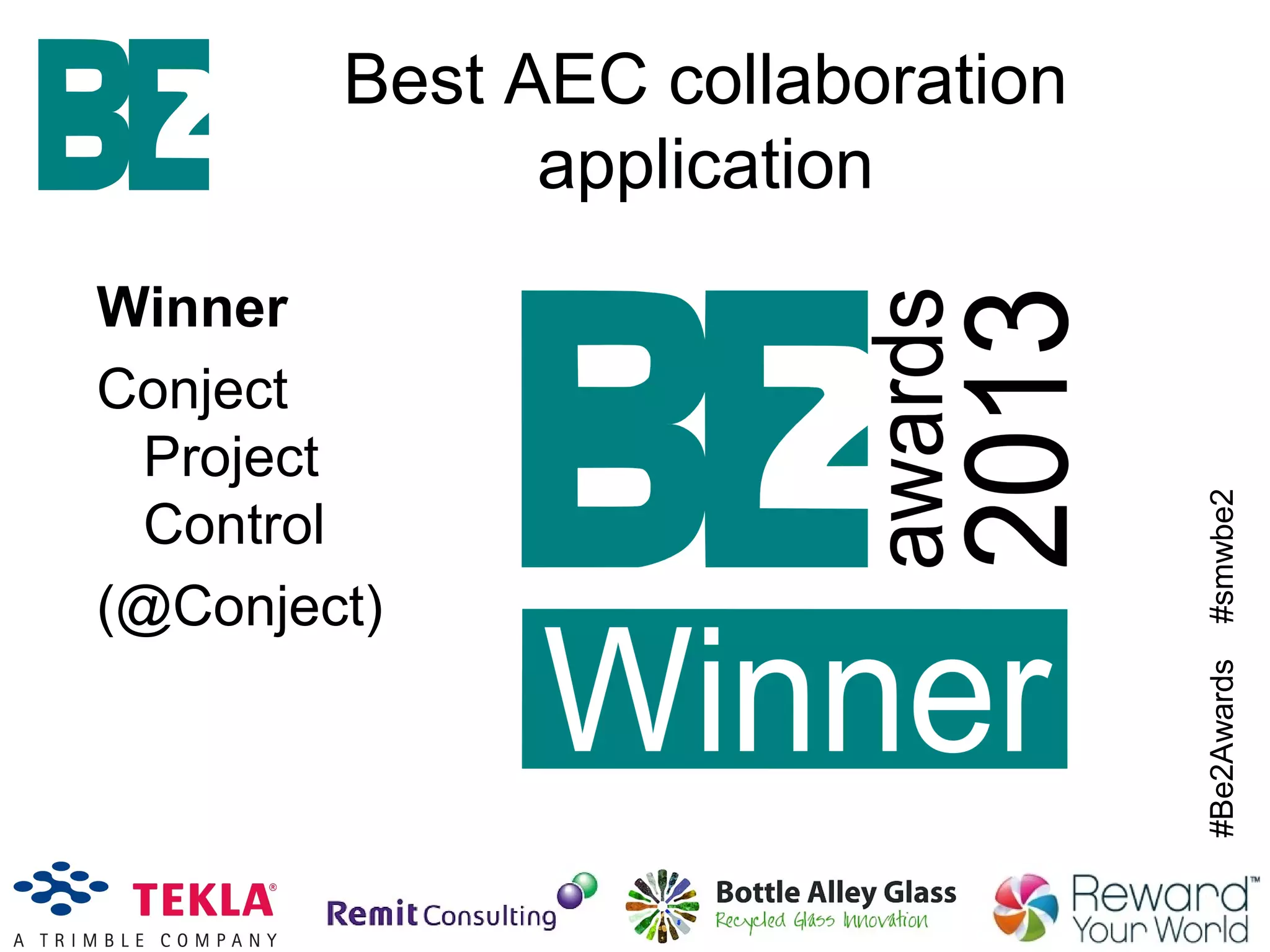 #Be2Awards#smwbe2
Best AEC collaboration
application
Winner
Conject
Project
Control
(@Conject)
 
