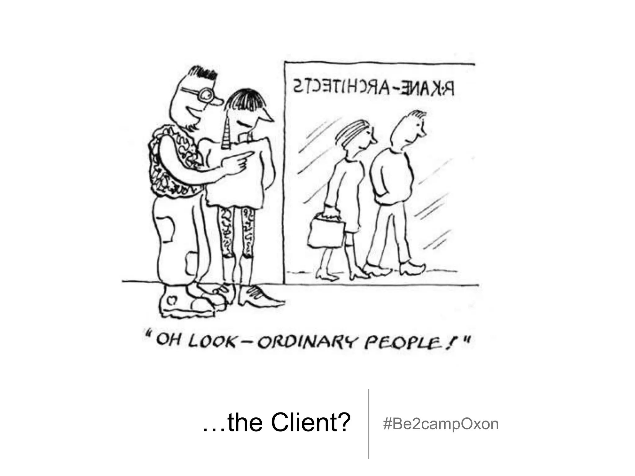 …the Client? #Be2campOxon
 