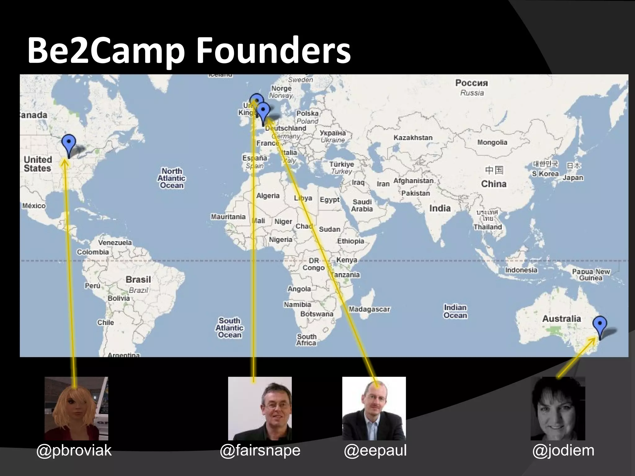 Be2Camp Founders
@pbroviak @fairsnape @eepaul @jodiem
 