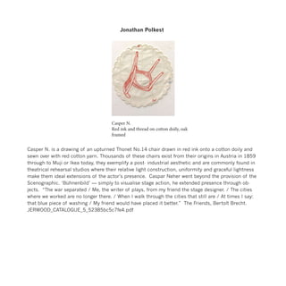 Casper N.
Red ink and thread on cotton doily, oak
framed
Casper N. is a drawing of an upturned Thonet No.14 chair drawn in...