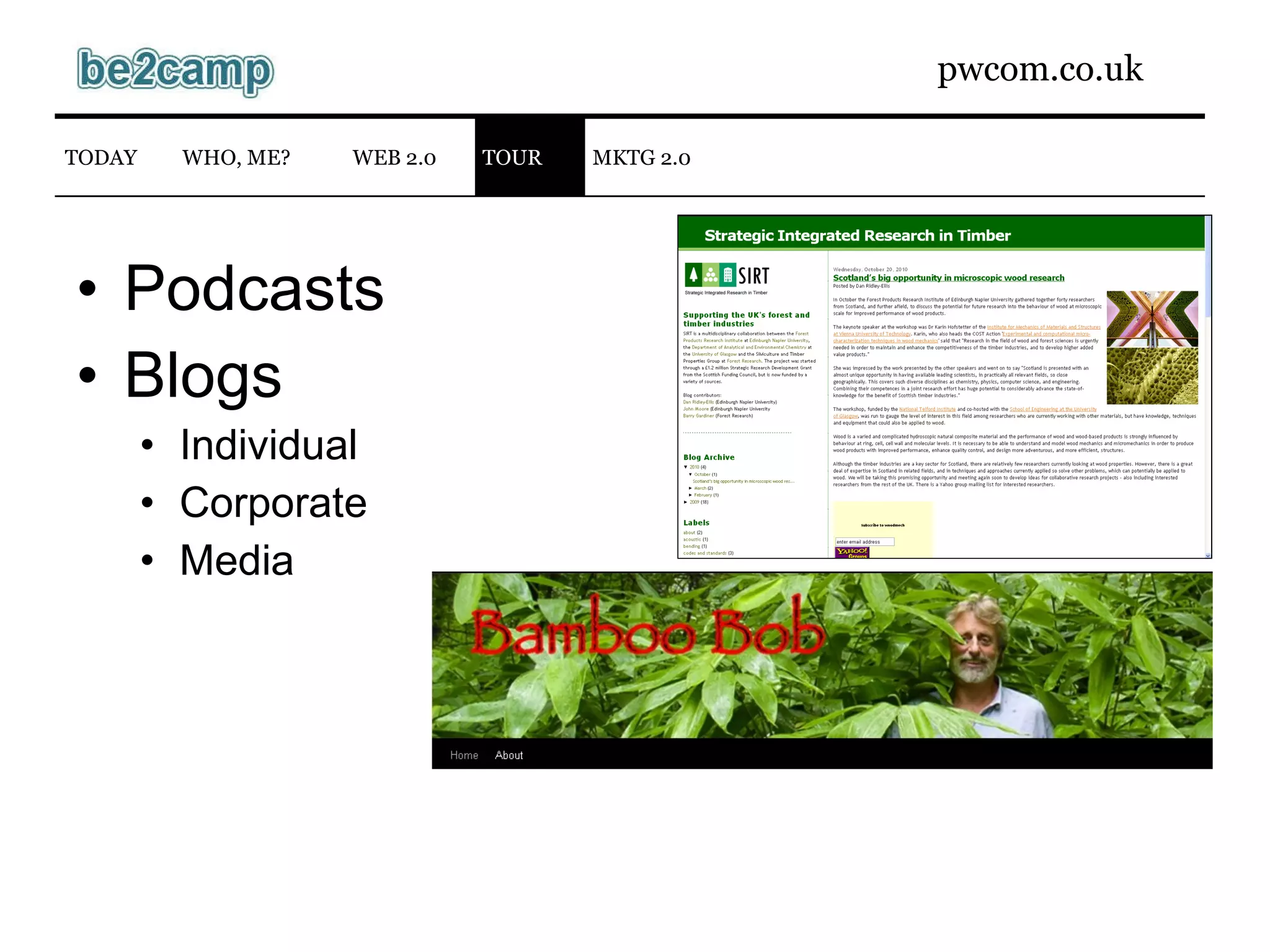 Podcasts Blogs Individual Corporate Media WEB 2.0 TODAY WHO, ME? TOUR MKTG 2.0 