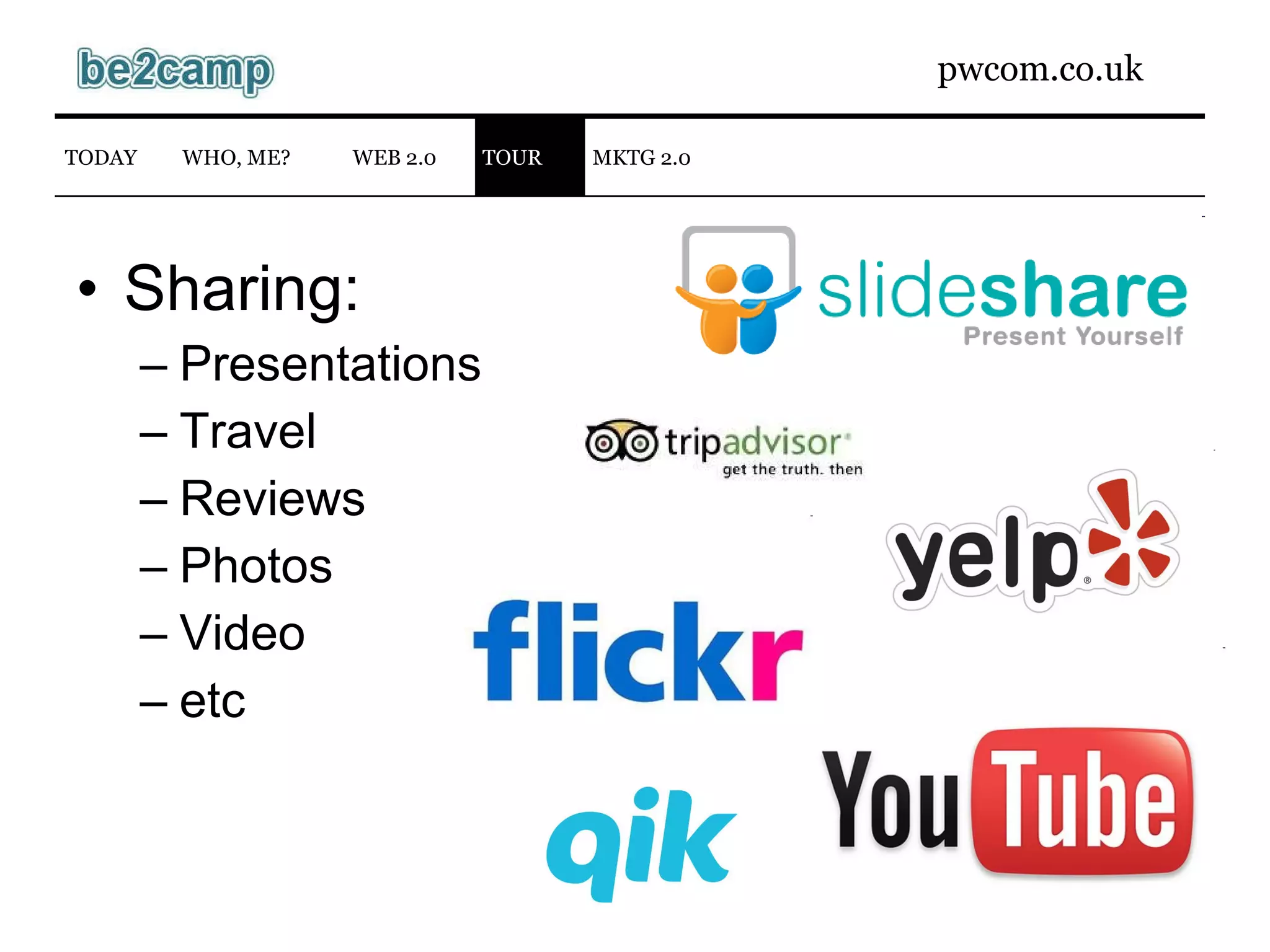 Sharing: Presentations Travel Reviews Photos Video etc WEB 2.0 TODAY WHO, ME? TOUR MKTG 2.0 