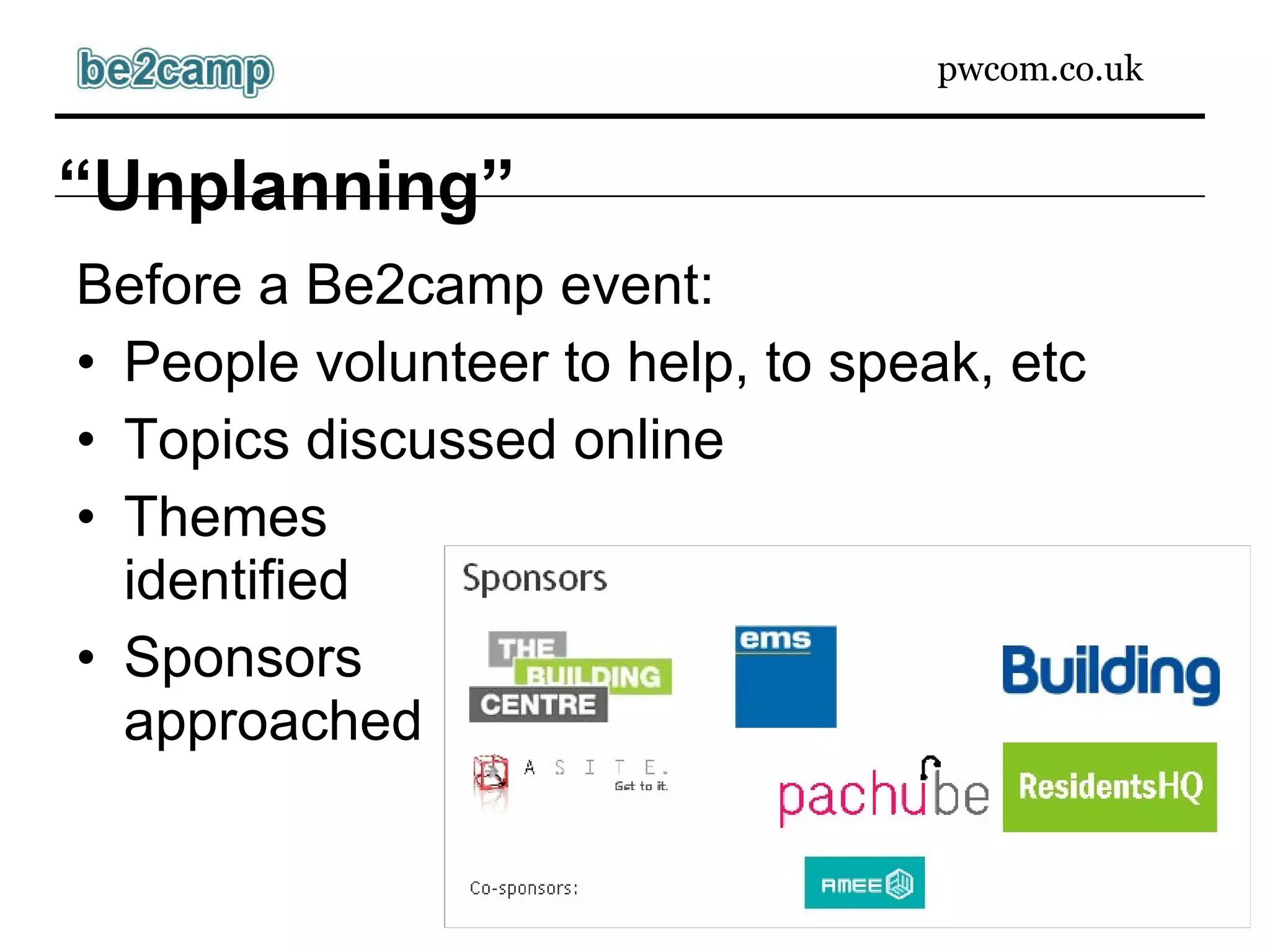 “ Unplanning” Before a Be2camp event: People volunteer to help, to speak, etc Topics discussed online Themes identified Sponsors approached 