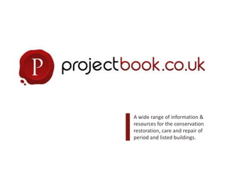 A wide range of information & resources for the conservation restoration, care and repair of period and listed buildings. 