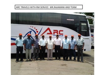 ARC TRAVELS WITH RM SERVICE MR.RAJAMANI AND TEAM
 