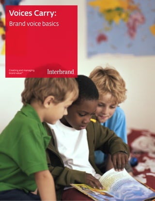 Voices Carry:
Brand voice basics
Creating and managing
brand valueTM
 